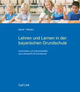 Stückl / Wilhelm |  Lehren und Lernen in der bayerischen Grundschule (früher: Lehrplan für die Grundschule in Bayern Jahrgangsstufen 1 bis 4) | Loseblattwerk |  Sack Fachmedien