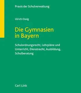 Ossig |  Die Gymnasien in Bayern, mit Fortsetzungsbezug | Loseblattwerk |  Sack Fachmedien