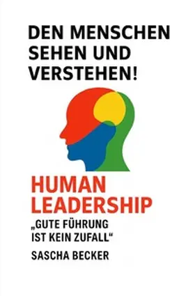 Becker |  Den Menschen sehen und verstehen! HUMAN LEADERSHIP | Buch |  Sack Fachmedien