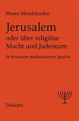 Mendelssohn / Delaube |  Jerusalem oder über religiöse Macht und Judentum | Buch |  Sack Fachmedien