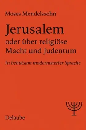 Mendelssohn / Delaube |  Jerusalem oder über religiöse Macht und Judentum | Buch |  Sack Fachmedien