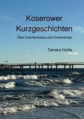 Huhle |  Kurzgeschichten / Koserower Kurzgeschichten | Buch |  Sack Fachmedien