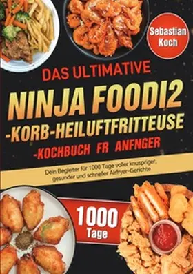 Koch |  Das ultimative Ninja Foodi 2-Korb-Heißluftfritteuse-Kochbuch für Anfänger | Buch |  Sack Fachmedien