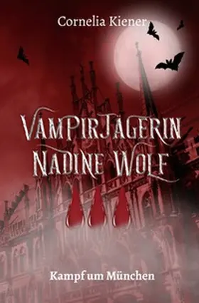 Kiener |  Vampirjägerin Nadine Wolf / Vampirjägerin Nadine Wolf - Kampf um München | Buch |  Sack Fachmedien
