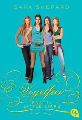 Shepard | Pretty Little Liars - Vogelfrei | Buch | 978-3-570-30777-9 | www2.sack.de