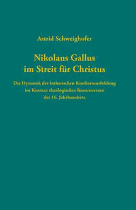 Schweighofer |  Nikolaus Gallus im Streit für Christus | Buch |  Sack Fachmedien