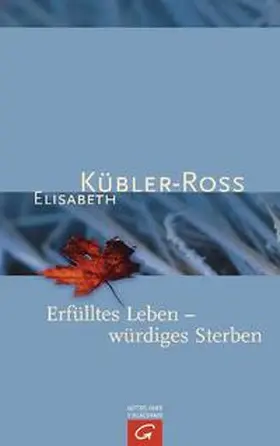 Kübler-Ross / Grip |  Erfülltes Leben - würdiges Sterben | Buch |  Sack Fachmedien