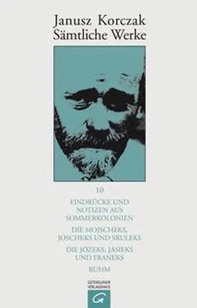 Korczak |  Eindrücke und Notizen aus Sommerkolonien. Die Mojscheks, Joscheks und Sruleks. Die Józeks, Jasieks und Franeks. Ruhm. | Buch |  Sack Fachmedien