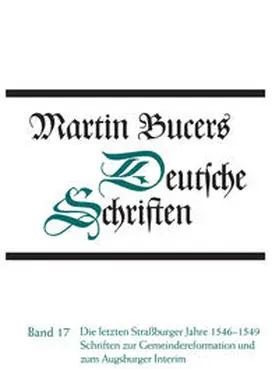 Bucer / Stupperich |  Die letzten Straßburger Jahre 1546-1549. Schriften zur Gemeindereform und zum Augsburger Interim | Buch |  Sack Fachmedien