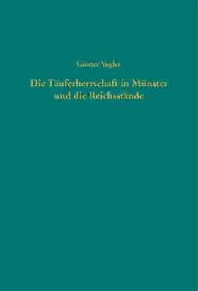 Vogler |  Die Täuferherrschaft in Münster und die Reichsstände | Buch |  Sack Fachmedien
