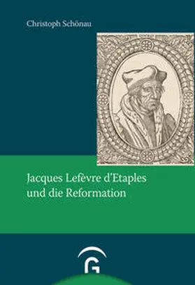 Schönau |  Jacques Lefèvre d'Etaples und die Reformation | Buch |  Sack Fachmedien