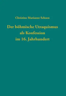 Schoen |  Der böhmische Utraquismus als Konfession im 16. Jahrhundert | Buch |  Sack Fachmedien