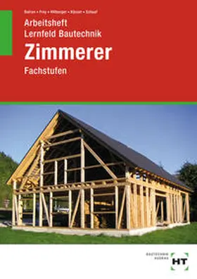 Batran / Frey / Hillberger |  Arbeitsheft Lernfeld Bautechnik Zimmerer | Buch |  Sack Fachmedien