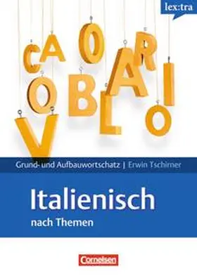 Tschirner |  Lextra - Italienisch - Grund- und Aufbauwortschatz nach Themen / A1-B2 - Lernwörterbuch Grund- und Aufbauwortschatz | Buch |  Sack Fachmedien