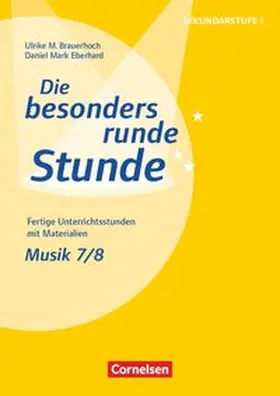 Eberhard / Brauerhoch |  Die besonders runde Stunde - Sekundarstufe I - Fertige Unterrichtsstunden mit Materialien - Musik - Klasse 7/8 | Buch |  Sack Fachmedien