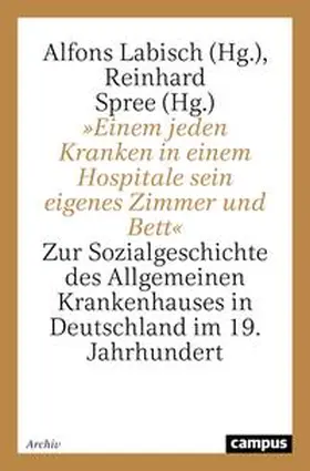 Labisch / Spree |  »Einem jeden Kranken in einem Hospitale sein eigenes Zimmer und Bett« | Buch |  Sack Fachmedien