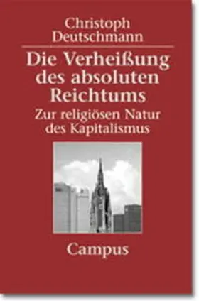 Deutschmann |  Die Verheißung des absoluten Reichtums | Buch |  Sack Fachmedien