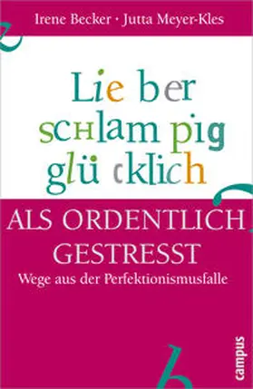 Becker / Meyer-Kles |  Lieber schlampig glücklich als ordentlich gestresst | Buch |  Sack Fachmedien