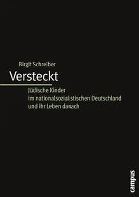 Schreiber |  Versteckt: Jüdische Kinder im nationalsozialistischen Deutschland und ihr Leben danach | Buch |  Sack Fachmedien