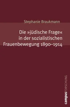 Braukmann |  Die »jüdische Frage« in der sozialistischen Frauenbewegung. 1890-1914 | Buch |  Sack Fachmedien