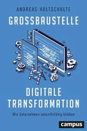 Holtschulte |  Großbaustelle digitale Transformation | eBook | Sack Fachmedien