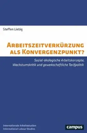 Liebig |  Arbeitszeitverkürzung als Konvergenzpunkt? | eBook | Sack Fachmedien