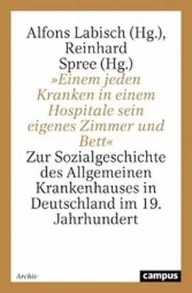Labisch / Spree |  »Einem jeden Kranken in einem Hospitale sein eigenes Zimmer und Bett« | eBook | Sack Fachmedien