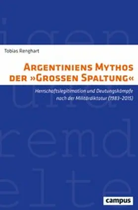 Renghart |  Argentiniens Mythos der »Großen Spaltung« | eBook | Sack Fachmedien