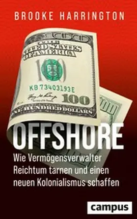 Harrington |  Offshore - Wie Vermögensverwalter Reichtum tarnen und einen neuen Kolonialismus schaffen | eBook | Sack Fachmedien