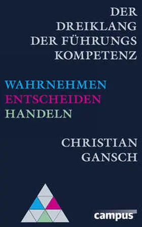 Gansch |  Der Dreiklang der Führungskompetenz | Buch |  Sack Fachmedien