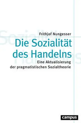 Nungesser |  Die Sozialität des Handelns | Buch |  Sack Fachmedien