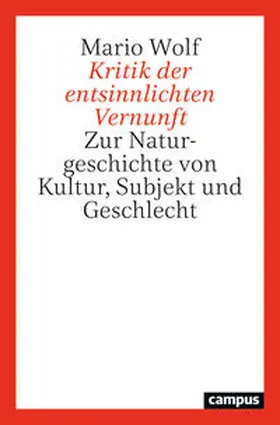 Wolf |  Kritik der entsinnlichten Vernunft | Buch |  Sack Fachmedien