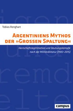 Renghart |  Argentiniens Mythos der »Großen Spaltung« | Buch |  Sack Fachmedien