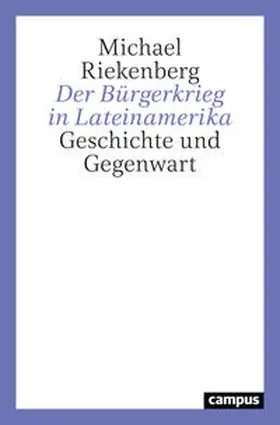 Riekenberg |  Der Bürgerkrieg in Lateinamerika | Buch |  Sack Fachmedien