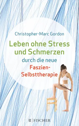 Gordon |  Leben ohne Stress und Schmerzen durch die neue Faszien-Selbsttherapie | Buch |  Sack Fachmedien