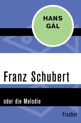 Gál |  Franz Schubert oder die Melodie | Buch |  Sack Fachmedien