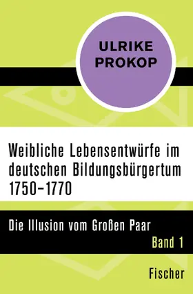 Prokop |  Weibliche Lebensentwürfe im deutschen Bildungsbürgertum 1750–1770 | Buch |  Sack Fachmedien