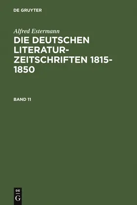 Estermann |  Alfred Estermann: Die deutschen Literatur-Zeitschriften 1815-1850. Band 11 | Buch |  Sack Fachmedien