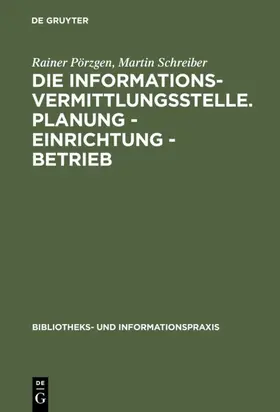 Schreiber / Pörzgen |  Die Informationsvermittlungsstelle. Planung - Einrichtung - Betrieb | Buch |  Sack Fachmedien