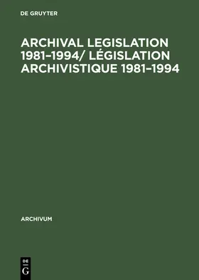  Archival Legislation 1981-1994/ Législation Archivistique 1981-1994 | Buch |  Sack Fachmedien