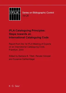 Tillett / Gömpel / Oehlschläger |  IFLA Cataloguing Principles: Steps towards an International Cataloguing Code | eBook | Sack Fachmedien