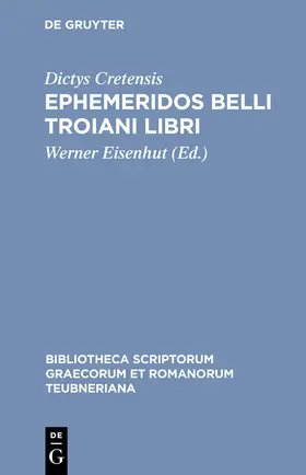 Dictys Cretensis / Eisenhut | Ephemeridos belli Troiani libri | Buch | 978-3-598-71301-9 | www2.sack.de