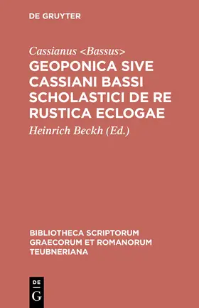 Cassianus &lt;Bassus&gt; / Cassianus <Bassus> / Beckh |  Geoponica sive Cassiani Bassi Scholastici De re rustica eclogae | Buch |  Sack Fachmedien