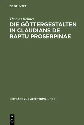 Kellner |  Die Göttergestalten in Claudians De raptu Proserpinae | Buch |  Sack Fachmedien