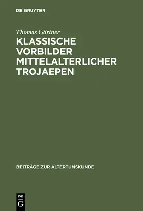 Gärtner |  Klassische Vorbilder mittelalterlicher Trojaepen | Buch |  Sack Fachmedien