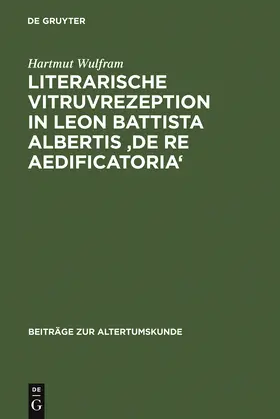 Wulfram |  Literarische Vitruvrezeption in Leon Battista Albertis 'De re aedificatoria' | Buch |  Sack Fachmedien