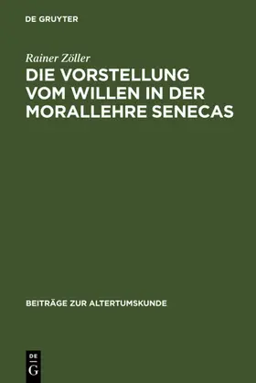 Zöller |  Die Vorstellung vom Willen in der Morallehre Senecas | Buch |  Sack Fachmedien
