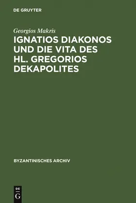 Makris | Ignatios Diakonos und die Vita des Hl. Gregorios Dekapolites | Buch | 978-3-598-77740-0 | sack.de