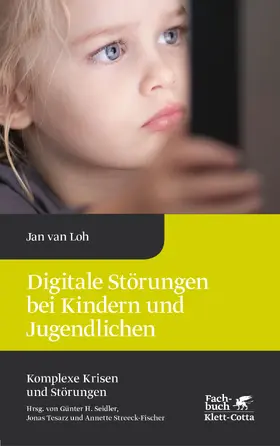 van Loh |  Digitale Störungen bei Kindern und Jugendlichen (Komplexe Krisen und Störungen, Bd. 2) | eBook | Sack Fachmedien