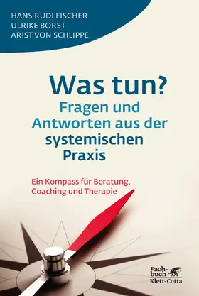 Fischer / Borst / Schlippe |  Was tun? Fragen und Antworten aus der systemischen Praxis | eBook | Sack Fachmedien